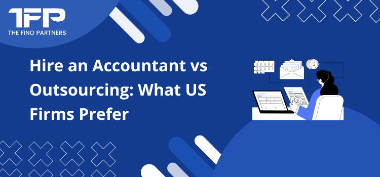Hire an Accountant vs Outsourcing: What US Firms Prefer